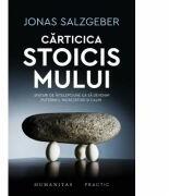 Carticica stoicismului. Sfaturi de intelepciune ca sa devenim puternici, increzatori si calmi - Jonas Salzgeber (ISBN: 9789735069742)