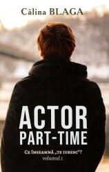 Actor part-time (Vol. 1) Ce înseamnă "Te iubesc"? (ISBN: 9786069036587)