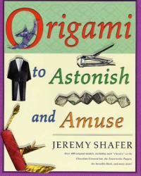 Origami to Astonish and Amuse - Jeremy Shafer (2007)