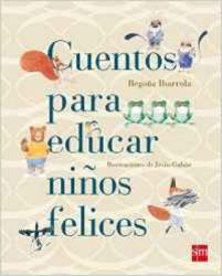 Cuentos para educar niños felices - BEGOÑA IBARROLA (ISBN: 9788467543131)