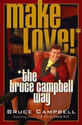 MAKE LOVE THE BRUCE CAMPBELL WAY - Bruce Campbell, Craig Sanborn, Mike Ditz (2008)