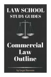 Law School Study Guides: Commercial Law Outline: Commercial Law Outline - Legal Success (ISBN: 9781517148874)