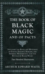 The Book of Black Magic and of Pacts; Including the Rites and Mysteries of Goetic Theurgy, Sorcery, and Infernal Necromancy, also the Rituals of Black (2020)
