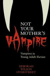 Not Your Mother's Vampire - Deborah Wilson Overstreet (ISBN: 9780810853652)