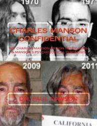 Charles Manson Confidential: My Charles Manson Prison Interviews & Manson's Psychological Diagnosis - Dr Paul Dawson (2015)