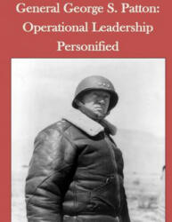 General George S. Patton: Operational Leadership Personified - Joint Military Operations Department Nav (2014)