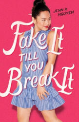 Fake It Till You Break It - Jenn P. Nguyen (ISBN: 9781250250841)