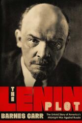 The Lenin Plot: The Unknown Story of America's War Against Russia (ISBN: 9781643133171)