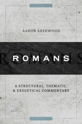 Romans: A Structural Thematic and Exegetical Commentary (ISBN: 9781683594017)