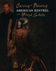 Carving and Painting the American Kestrel with Floyd Schulz - Floyd Schulz (ISBN: 9780811724937)