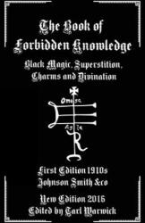 The Book of Forbidden Knowledge: Black Magic, Superstition, Charms, and Divination - Johnson Smith &amp; Co, Tarl Warwick (ISBN: 9781537712185)
