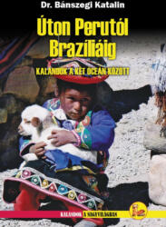 Úton Perutól Brazíliáig - Kalandok a két óceán között útikönyv (ISBN: 9786155072369)
