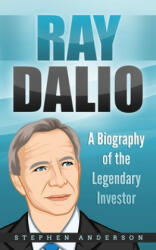 Ray Dalio: A Biography of the Legendary Investor - Stephen Anderson (ISBN: 9781703184747)