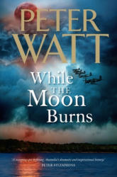 While the Moon Burns, Volume 11 - Peter Watt (ISBN: 9781743535967)