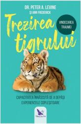 Trezirea tigrului. Capacitatea innascuta de a depasi experientele coplesitoare - Peter A. Levine (ISBN: 9786066393591)