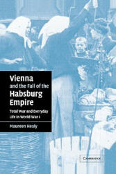 Vienna and the Fall of the Habsburg Empire - Maureen Healy (ISBN: 9780521831246)