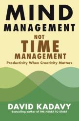 Mind Management, Not Time Management - David Kadavy (ISBN: 9780578733692)