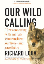 Our Wild Calling: How Connecting with Animals Can Transform Our Lives--And Save Theirs (ISBN: 9781643750842)
