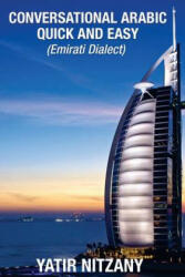 Conversational Arabic Quick and Easy: Emirati Dialect, Gulf Arabic of Dubai, Abu Dhabi, UAE Arabic, and the United Arab Emirates - Yatir Nitzany (ISBN: 9781518755279)