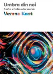 Umbra din noi. Forta vitala subversiva - Verena Kast (ISBN: 9786064009562)