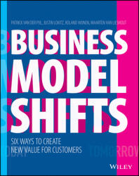 Business Model Shifts - Six Ways to Create New Value For Customers - Patrick Van Der Pijl, Justin Lockitz, Roland Winjen (ISBN: 9781119525349)