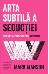 Arta subtilă a seducției. Cum să fii atrăgător prin onestitate (ISBN: 9786067892383)