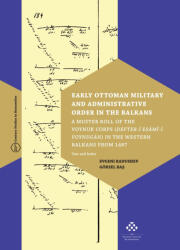 RADUSHEV, EVGENI - BAS, GÖKSEL: EARLY OTTOMAN MILITARY AND ADMINISTRATIVE ORDER IN THE BALKANS (2020)
