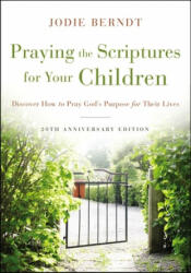 Praying the Scriptures for Your Children 20th Anniversary Edition - Jodie Berndt (ISBN: 9780310361497)