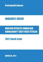 Magyar nyelv és irodalom kidolgozott érettségi tételek - 2021 Emelt szint (2021)