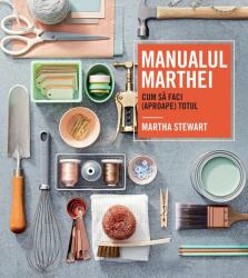 Manualul Marthei. Cum să faci (aproape) totul (ISBN: 9786060064619)