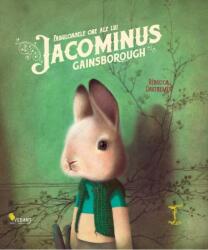 Fabuloasele ore ale lui Jacominus Gainsborough - Rebecca Dautremer (ISBN: 9786069801178)