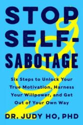 Stop Self-Sabotage: Six Steps to Unlock Your True Motivation, Harness Your Willpower, and Get Out of Your Own Way (ISBN: 9780062874344)