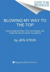 Blowing My Way to the Top - ATKIN JEN (ISBN: 9780062940551)