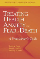 Treating Health Anxiety and Fear of Death - Patricia Furer, John R. Walker, Murray B. Stein (2010)