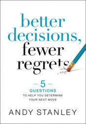 Better Decisions, Fewer Regrets - Andy Stanley (ISBN: 9780310537083)