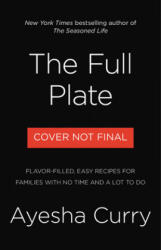 The Full Plate: Flavor-Filled, Easy Recipes for Families with No Time and a Lot to Do (ISBN: 9780316496179)