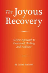 The Joyous Recovery: A New Approach to Emotional Healing and Wellness - Lundy Bancroft (ISBN: 9780578464695)