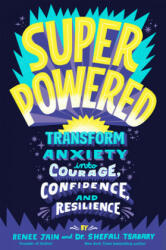 Superpowered: Transform Anxiety Into Courage, Confidence, and Resilience - Shefali Tsabary (ISBN: 9780593126417)