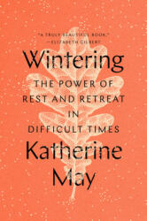 Wintering: The Power of Rest and Retreat in Difficult Times - Katherine May (ISBN: 9780593189481)