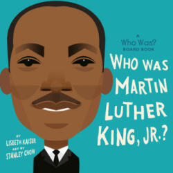 Who Was Martin Luther King, Jr. ? : A Who Was? Board Book - Who Hq, Stanley Chow (ISBN: 9780593222737)