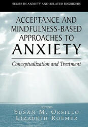 Acceptance- and Mindfulness-Based Approaches to Anxiety - Susan M. Orsillo, Lizabeth Roemer (2010)