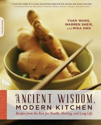Ancient Wisdom, Modern Kitchen - Yuan Wang, Warren Sheir, Mika Ono (ISBN: 9780738213255)