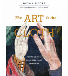 Art is the Cloth: How to Look at and Understand Tapestries - Charissa Bremer-David (ISBN: 9780764359927)