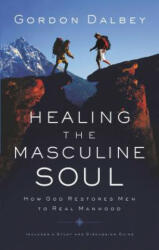 Healing the Masculine Soul - Gordon Dalbey (ISBN: 9780849944383)
