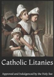 Catholic Litanies: Approved and Indulgenced by the Holy See (ISBN: 9781098909307)