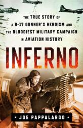 Inferno: The True Story of a B-17 Gunner's Heroism and the Bloodiest Military Campaign in Aviation History (ISBN: 9781250264237)