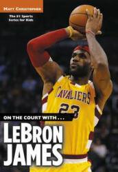 On the Court with. . . Lebron James - Matt Christopher (2009)