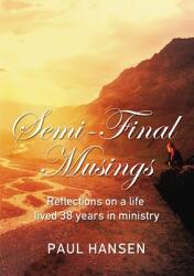 Semi-Final Musings: Reflections on a Life Lived 38 Years in Ministry (ISBN: 9781400308644)