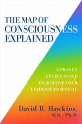 The Map of Consciousness Explained - David R. Hawkins (ISBN: 9781401959647)