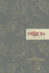 The Passion Translation New Testament (2020 Edition) Hc Floral: With Psalms, Proverbs and Song of Songs (ISBN: 9781424561438)